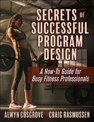 Secrets of Successful Program Design: A How-To Guide for Busy Fitness Professionals book