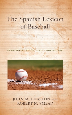 The Spanish Lexicon of Baseball: Semantics, Style, and Terminology book