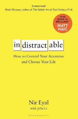 Indistractable: How to Control Your Attention and Choose Your Life by Nir Eyal