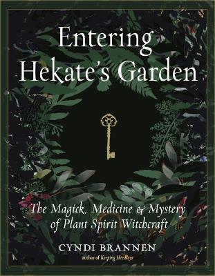 Entering Hekate's Garden: The Magick, Medicine & Mystery of Plant Spirit Witchcraft book
