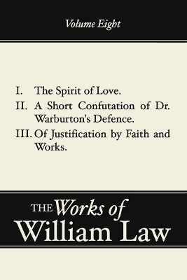 The Spirit of Love; A Short Confutation of Dr. Warburton's Defence; Of Justification by Faith and Works, Volume 8 book