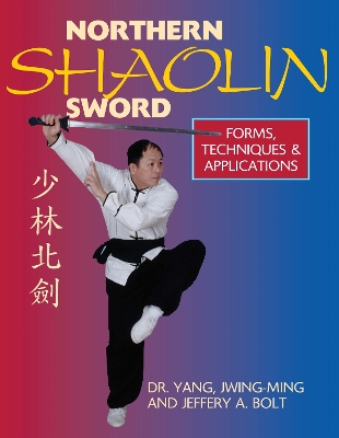 Northern Shaolin Sword: Form, Techniques, & Applications by Dr. Jwing-Ming Yang