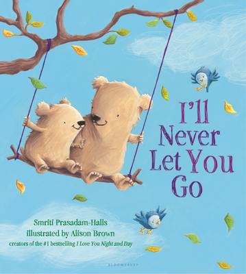 I'll Never Let You Go by Smriti Prasadam-Halls