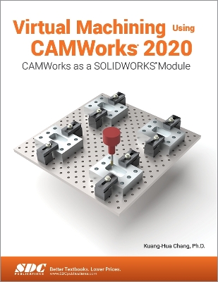 Virtual Machining Using CAMWorks 2020 book