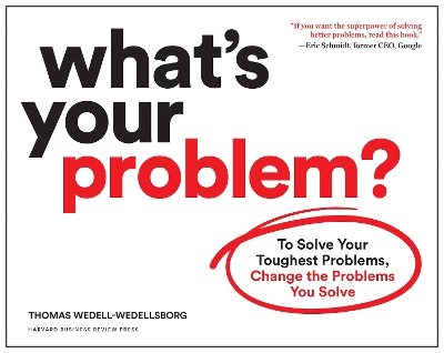 What's Your Problem?: To Solve Your Toughest Problems, Change the Problems You Solve book