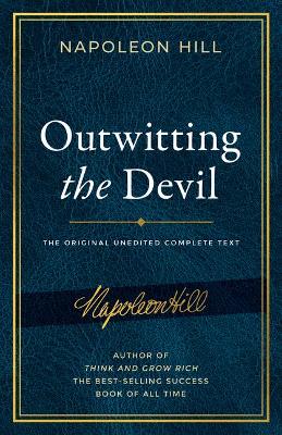 Outwitting the Devil: The Complete Text, Reproduced from Napoleon Hill's Original Manuscript, Including Never-Before-Published Content by Napoleon Hill