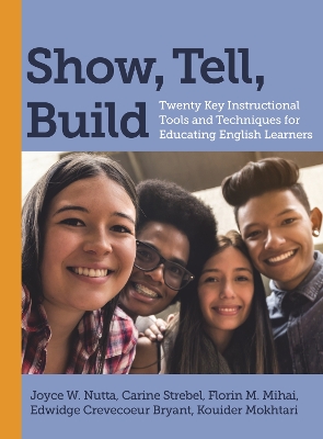 Show, Tell, Build: Twenty Key Instructional Tools and Techniques for Educating English Learners by Joyce W. Nutta