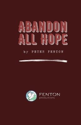 Abandon All Hope: 2024 Definitive Edition by Peter Fenton
