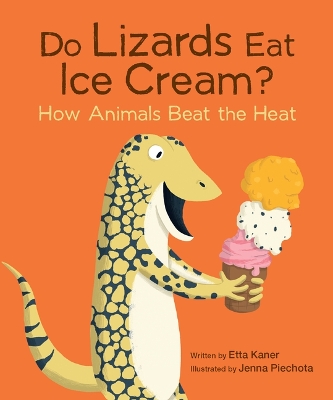 Do Lizards Eat Ice Cream?: How Animals Beat the Heat book