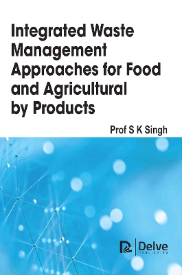 Integrated Waste Management Approaches for Food and Agricultural Byproducts book