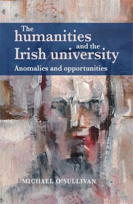 Humanities and the Irish University by Michael O'Sullivan