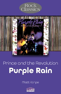 Prince and the Revolution: Purple Rain - Rock Classics book