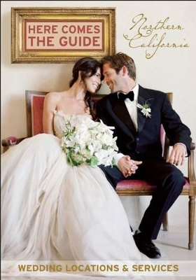 Here Comes the Guide, Northern California: Wedding Locations & Services book