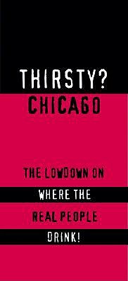 Thirsty? Chicago: The Lowdown on Where the Real People Drink! book