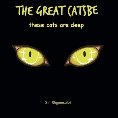 The Great Catsbe: These cats are deep by Sir Rhymesalot