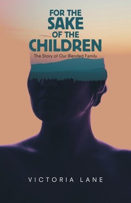 For the Sake of the Children: The Story of Our Blended Family book