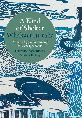 A Kind of Shelter Whakaruru-taha: An anthology of new writing for a changed world book