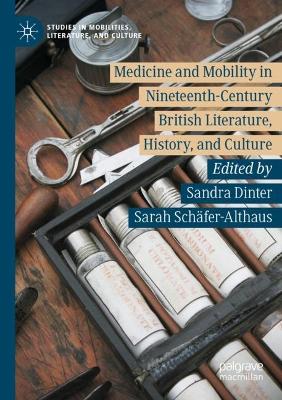 Medicine and Mobility in Nineteenth-Century British Literature, History, and Culture by Sandra Dinter