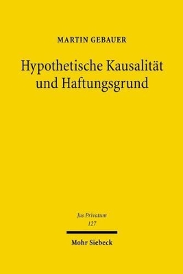 Hypothetische Kausalität und Haftungsgrund book