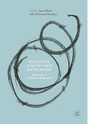 Revisiting Slavery and Antislavery: Towards a Critical Analysis by Laura Brace