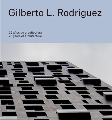 Gilberto L. Rodríguez: 25 Years of Architecture book