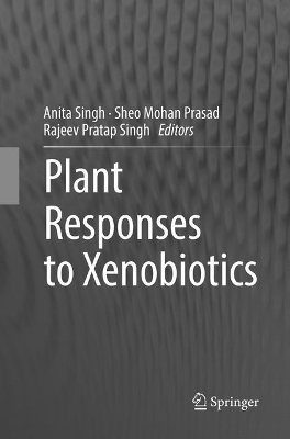 Plant Responses to Xenobiotics by Anita Singh