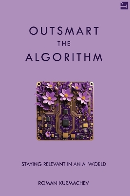 Outsmart the Algorithm: Staying Relevant in an AI World book