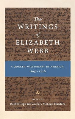 The Writings of Elizabeth Webb: A Quaker Missionary in America, 1697–1726 book