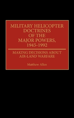 Military Helicopter Doctrines of the Major Powers, 1945-1992 book