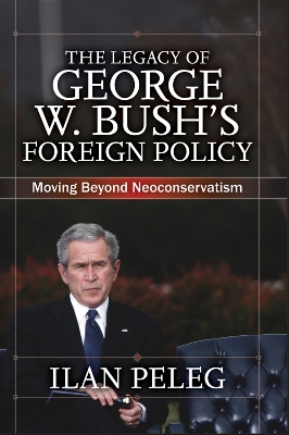 The Legacy of George W. Bush's Foreign Policy: Moving beyond Neoconservatism book