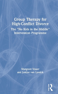 Group Therapy for High-Conflict Divorce: The ‘No Kids in the Middle’ Intervention Programme book