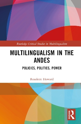 Multilingualism in the Andes: Policies, Politics, Power by Rosaleen Howard