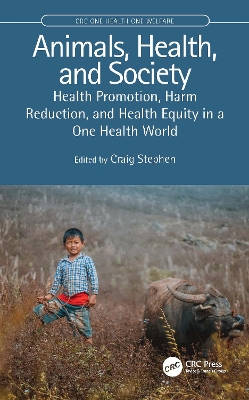 Animals, Health, and Society: Health Promotion, Harm Reduction, and Health Equity in a One Health World by Craig Stephen