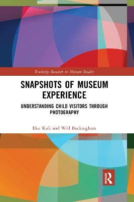 Snapshots of Museum Experience: Understanding Child Visitors Through Photography by Elee Kirk
