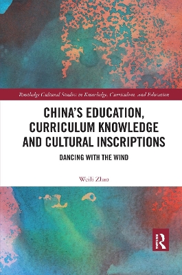 China’s Education, Curriculum Knowledge and Cultural Inscriptions: Dancing with The Wind book