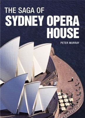 The Saga of Sydney Opera House by Peter Murray