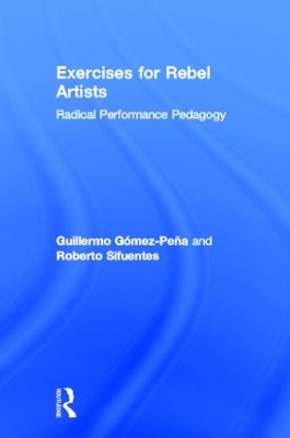 Exercises for Rebel Artists by Guillermo Gómez Peña