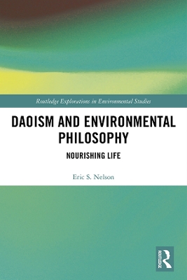 Daoism and Environmental Philosophy: Nourishing Life by Eric S. Nelson