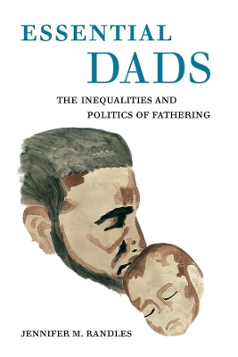 Essential Dads: The Inequalities and Politics of Fathering book
