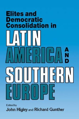 Elites and Democratic Consolidation in Latin America and Southern Europe by John Higley