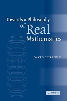 Towards a Philosophy of Real Mathematics by David Corfield