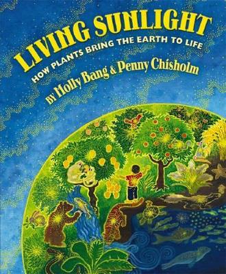 Living Sunlight: How Plants Bring the Earth to Life book