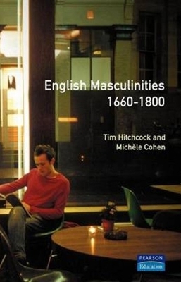 English Masculinities, 1660-1800 by Tim Hitchcock