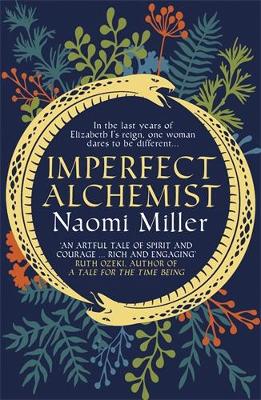Imperfect Alchemist: A spellbinding story based on a remarkable Tudor life by Naomi Miller