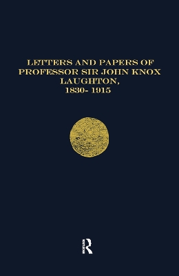 Letters and Papers of Professor Sir John Knox Laughton 1830-1915 by Andrew D. Lambert