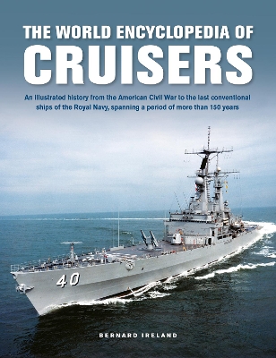 Cruisers, The World Enyclopedia of: An illustrated history from the American Civil War to the last conventional ships of the Royal Navy, spanning a period of more than 150 years book