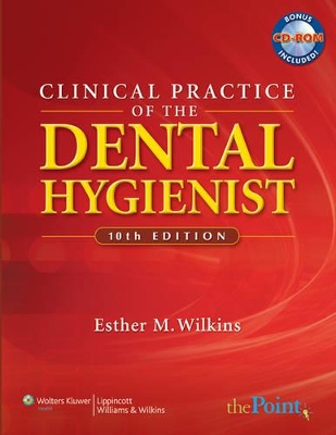 CLINICAL PRACTICE OF THE DENTAL HYGIENIST 10E: . by Esther M. Wilkins