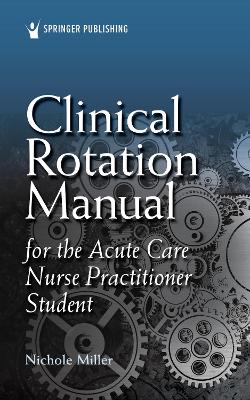 Clinical Rotation Manual for the Acute Care Nurse Practitioner Student book