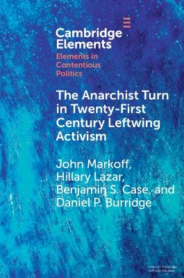 The Anarchist Turn in Twenty-First Century Leftwing Activism by John Markoff