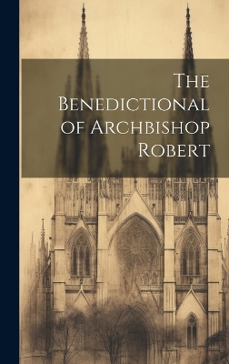 The Benedictional of Archbishop Robert by Anonymous